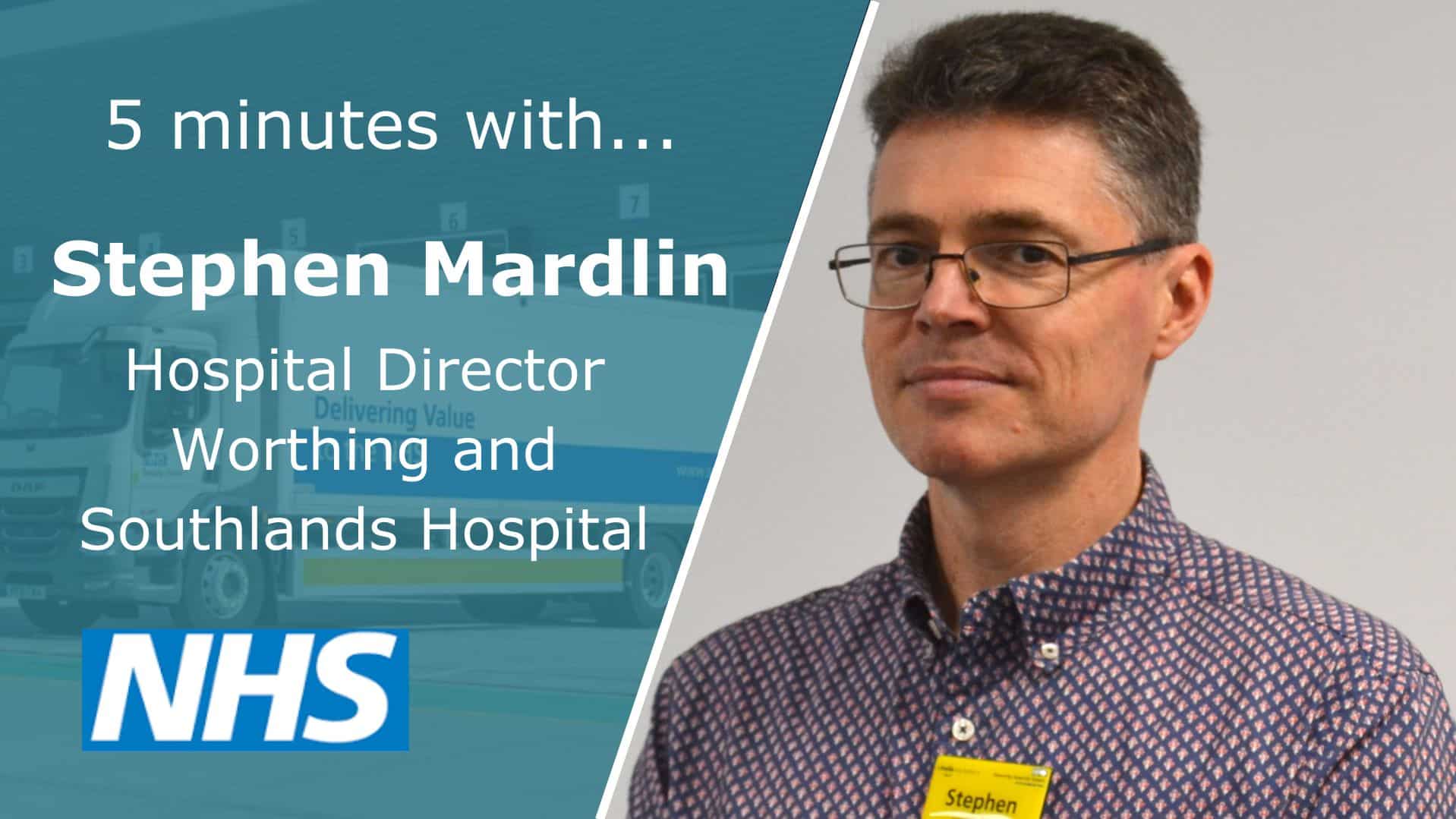 5 minutes with... Stephen Mardlin, Hospital Director - Worthing and ...