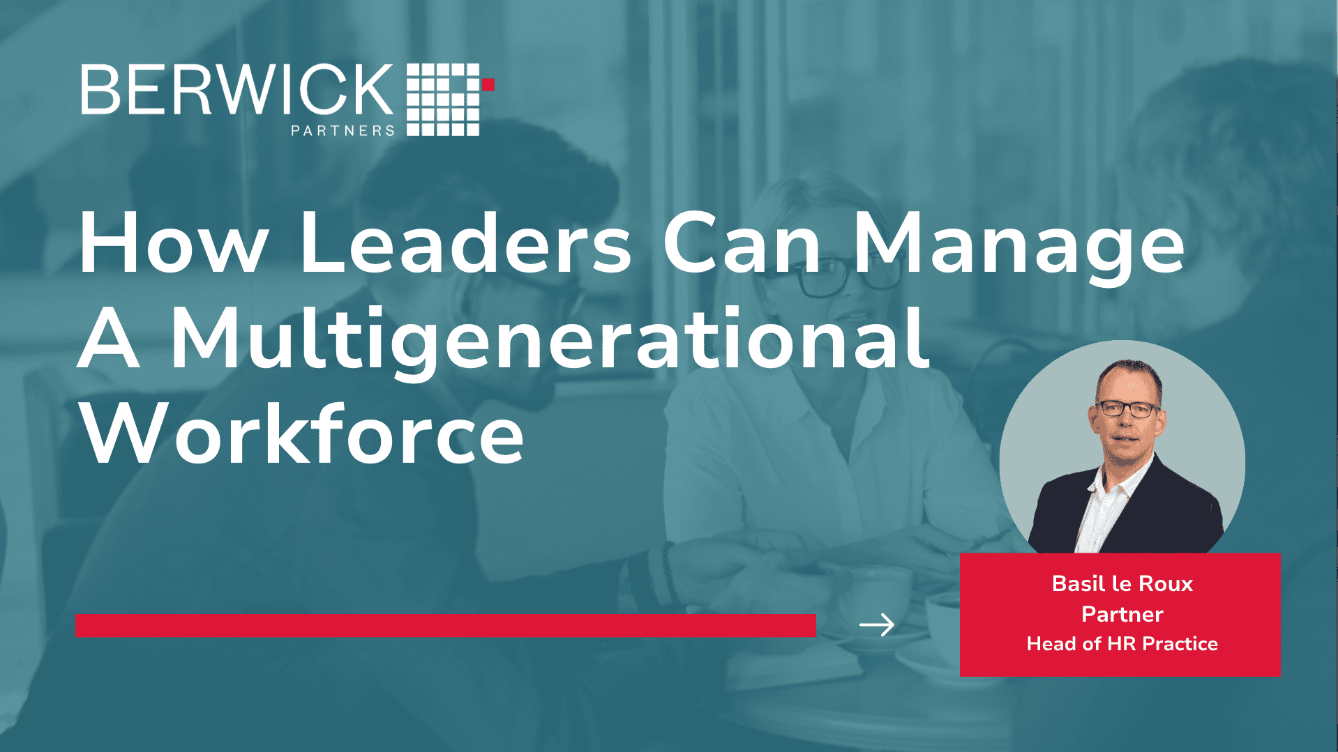 Graphic by Berwick Partners titled 'How Leaders Can Manage A Multigenerational Workforce.' The background features a blurred office meeting scene. On the right, there's a circular illustrated portrait of Basil le Roux, labelled as Partner and Head of HR Practice, with his name and title highlighted in a red box.
